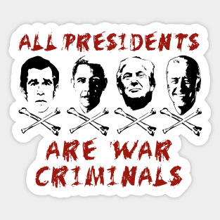 All Presidents Are War Criminals - Anti War, Anti Imperialist, Anti Imperialism Sticker